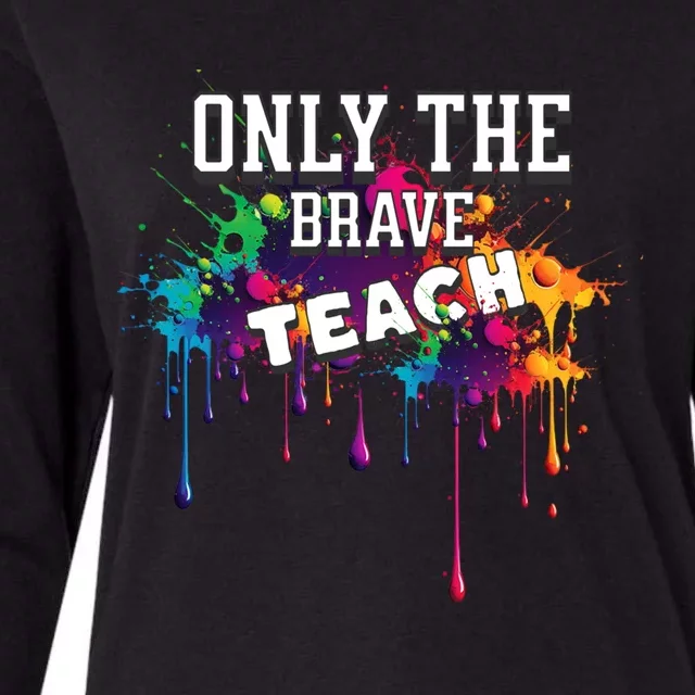 Funny Teaching Only The Brave Teach Teacher Cool Gift Womens Cotton Relaxed Long Sleeve T-Shirt