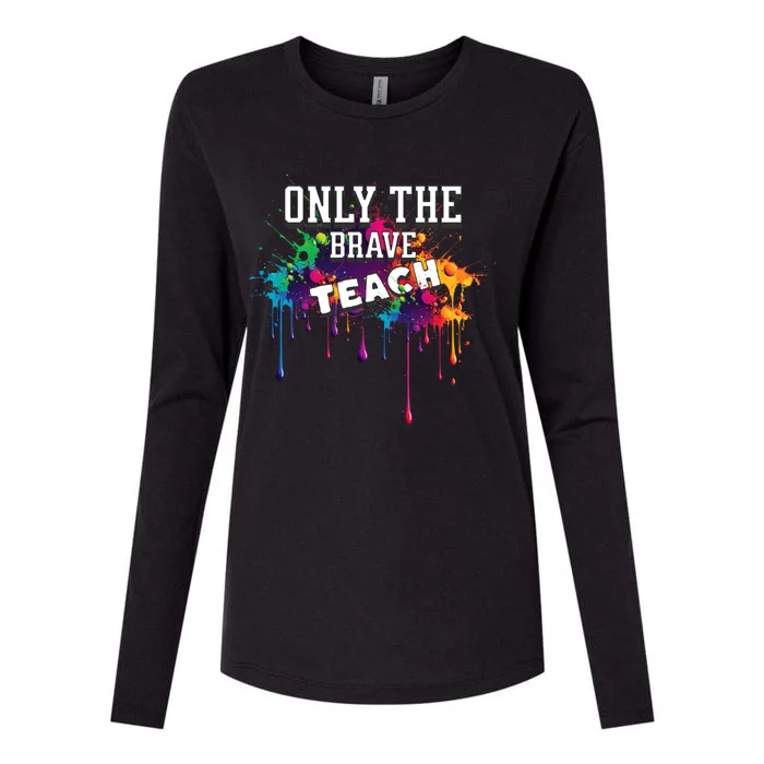 Funny Teaching Only The Brave Teach Teacher Cool Gift Womens Cotton Relaxed Long Sleeve T-Shirt