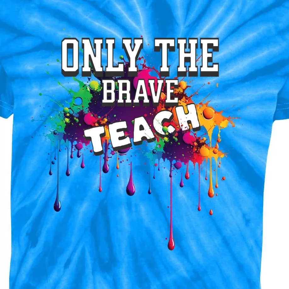 Funny Teaching Only The Brave Teach Teacher Cool Gift Kids Tie-Dye T-Shirt