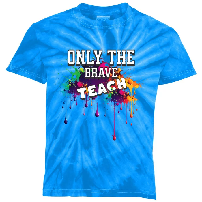 Funny Teaching Only The Brave Teach Teacher Cool Gift Kids Tie-Dye T-Shirt