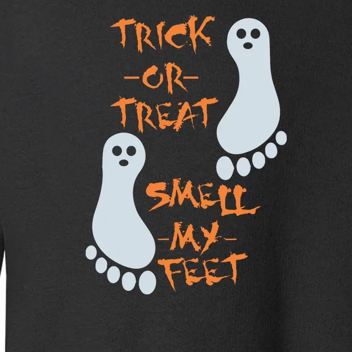 Funny Trick Or Treat Smell My Feet Halloween Toddler Sweatshirt