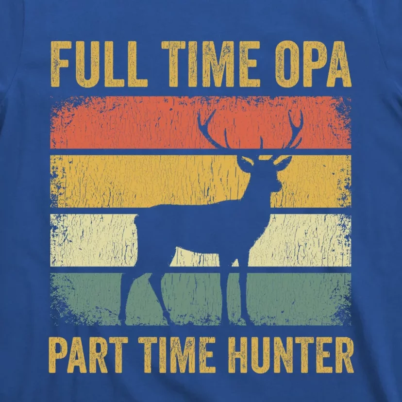 Full Time Opa Part Time Hunter Funny Hunting Grandpa Gift T-Shirt