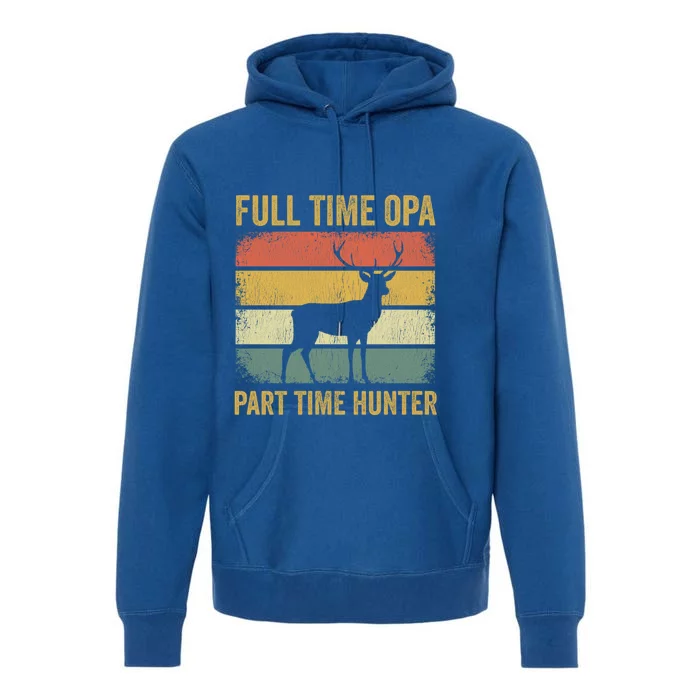 Full Time Opa Part Time Hunter Funny Hunting Grandpa Gift Premium Hoodie