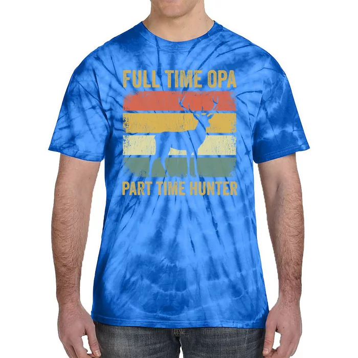 Full Time Opa Part Time Hunter Funny Hunting Grandpa Gift Tie-Dye T-Shirt