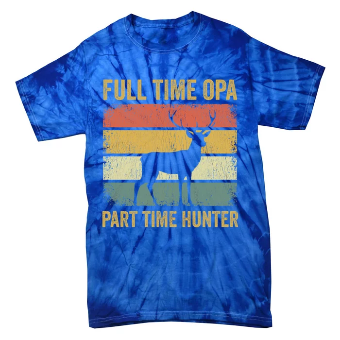 Full Time Opa Part Time Hunter Funny Hunting Grandpa Gift Tie-Dye T-Shirt