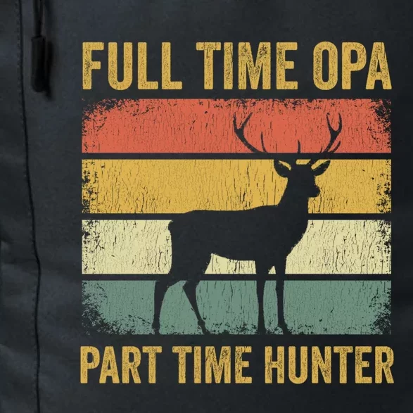 Full Time Opa Part Time Hunter Funny Hunting Grandpa Gift Daily Commute Backpack