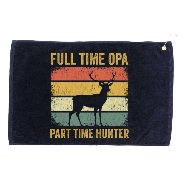 Full Time Opa Part Time Hunter Funny Hunting Grandpa Gift Grommeted Golf Towel