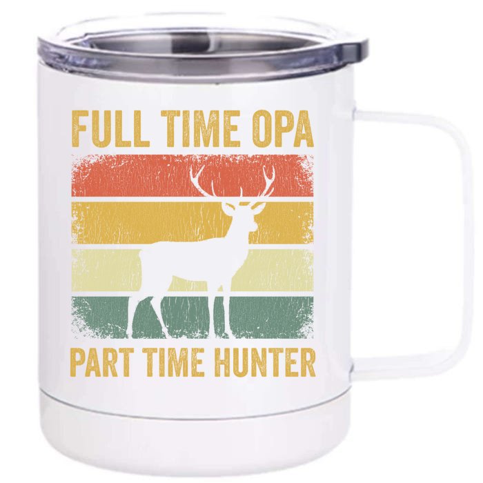 Full Time Opa Part Time Hunter Funny Hunting Grandpa Gift Front & Back 12oz Stainless Steel Tumbler Cup