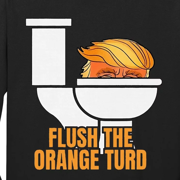 Flush The Orange Turd TrumpS Lawyer Called Him Long Sleeve Shirt