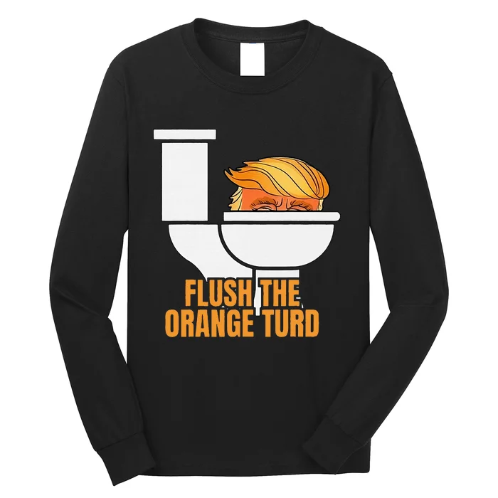 Flush The Orange Turd TrumpS Lawyer Called Him Long Sleeve Shirt