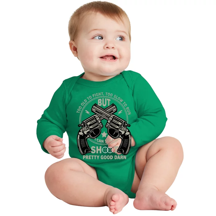 Funny Too Old To Fight Too Slow To Run But I Can Still Shoot Baby Long Sleeve Bodysuit