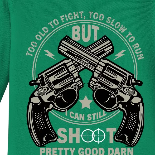 Funny Too Old To Fight Too Slow To Run But I Can Still Shoot Baby Long Sleeve Bodysuit