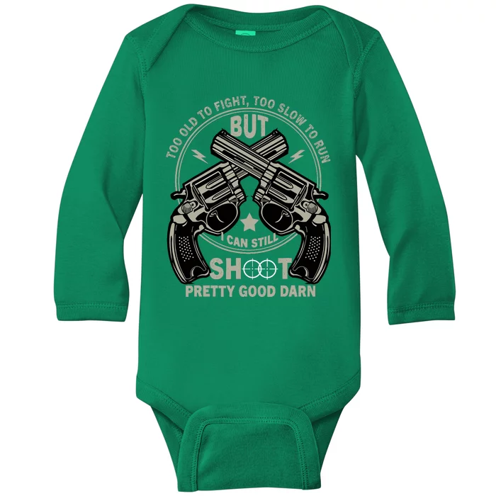 Funny Too Old To Fight Too Slow To Run But I Can Still Shoot Baby Long Sleeve Bodysuit