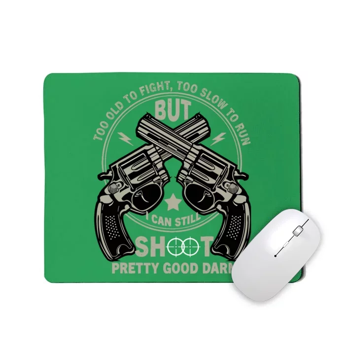 Funny Too Old To Fight Too Slow To Run But I Can Still Shoot Mousepad