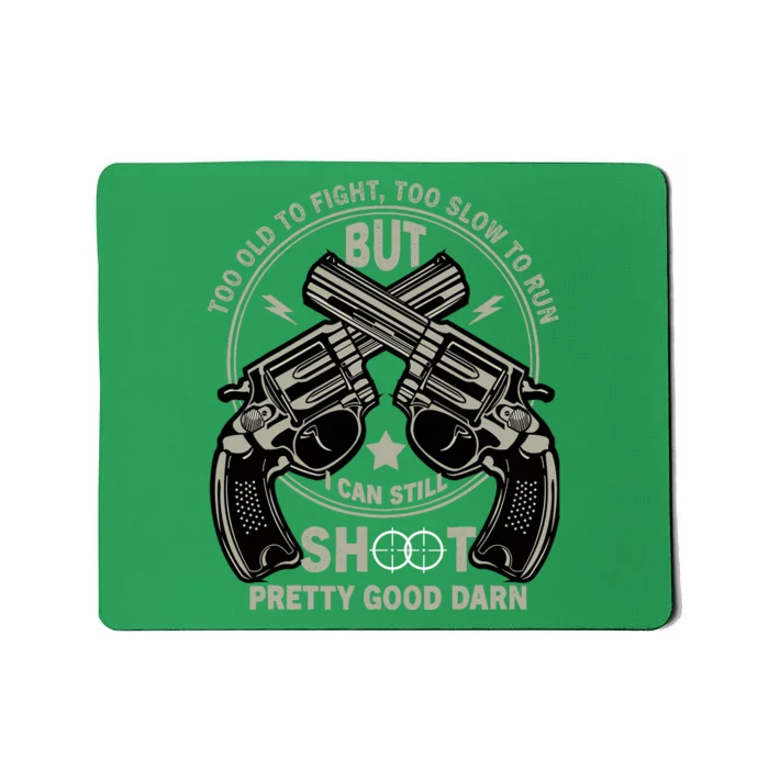 Funny Too Old To Fight Too Slow To Run But I Can Still Shoot Mousepad