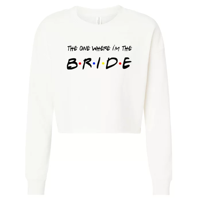 Funny The One Where Im The Bride Cropped Pullover Crew