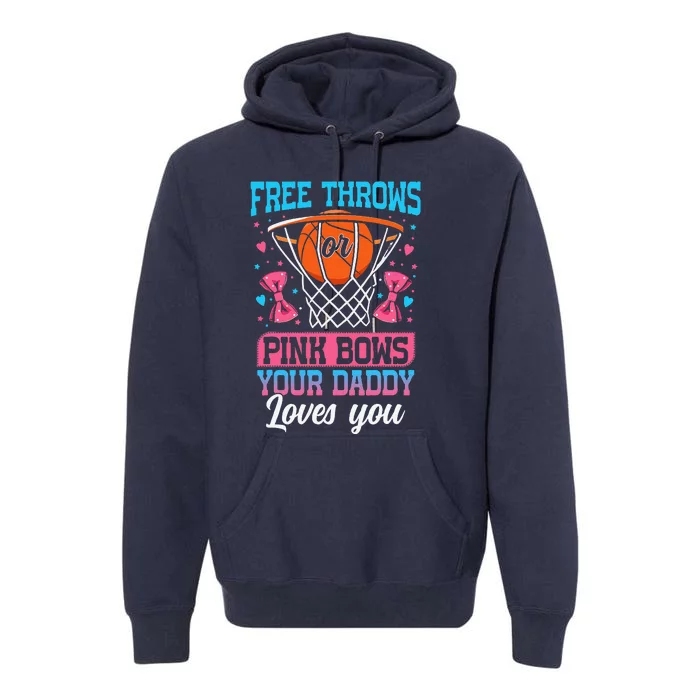 Free Throws Or Pink Bows Your Daddy Loves You Gender Reveal Premium Hoodie