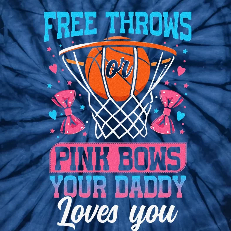 Free Throws Or Pink Bows Your Daddy Loves You Gender Reveal Tie-Dye T-Shirt