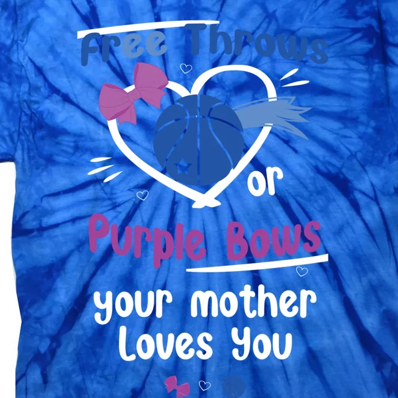 Free Throws Or Purple Bows Your Mother Loves You Gift Tie-Dye T-Shirt