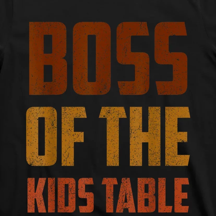 Funny Thanksgiving Or Adult Boss Of The Kids Table T-Shirt