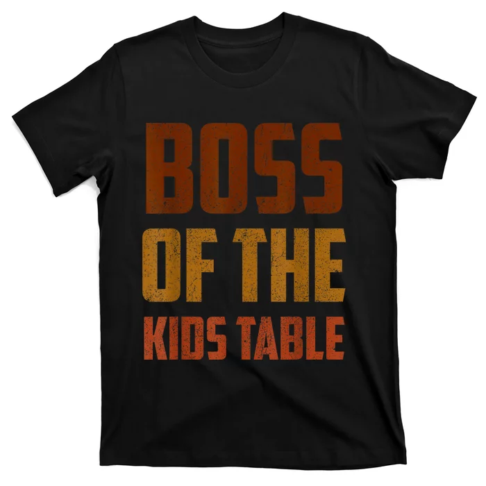 Funny Thanksgiving Or Adult Boss Of The Kids Table T-Shirt