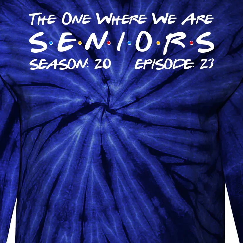 Funny The One Where We Are Seniors Season 20 Episode 23 Tie-Dye Long Sleeve Shirt