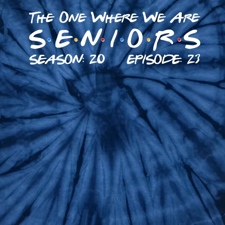 Funny The One Where We Are Seniors Season 20 Episode 23 Tie-Dye T-Shirt