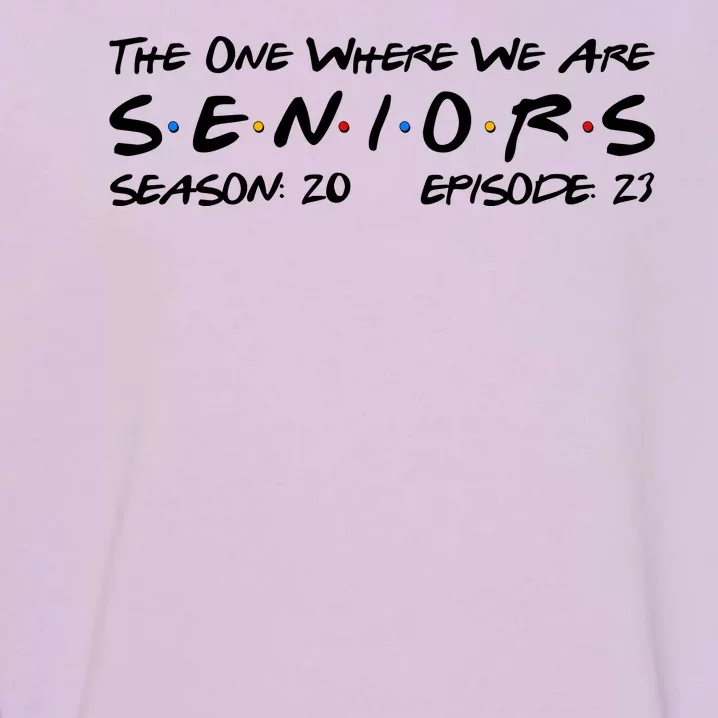 Funny The One Where We Are Seniors Season 20 Episode 23 Garment-Dyed Sweatshirt