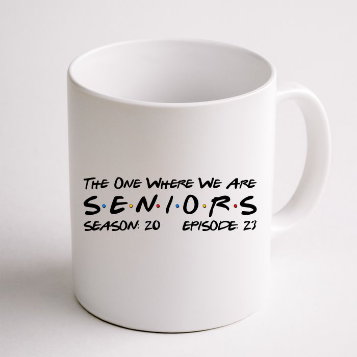 Funny The One Where We Are Seniors Season 20 Episode 23 Front & Back Coffee Mug