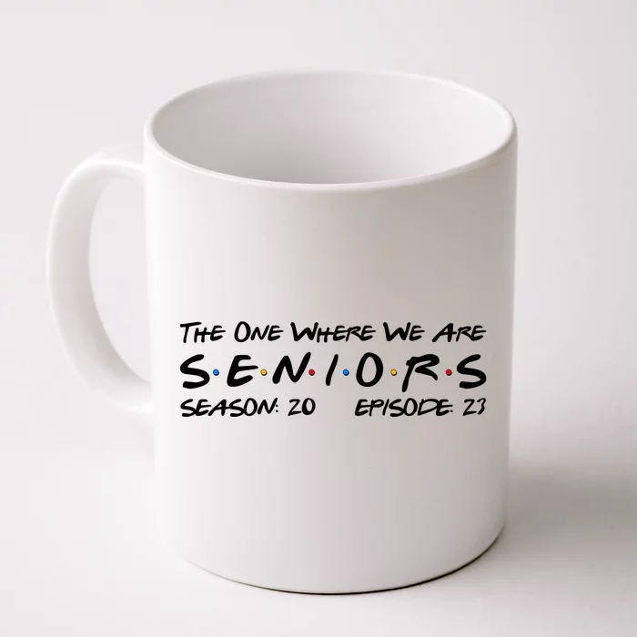 Funny The One Where We Are Seniors Season 20 Episode 23 Front & Back Coffee Mug