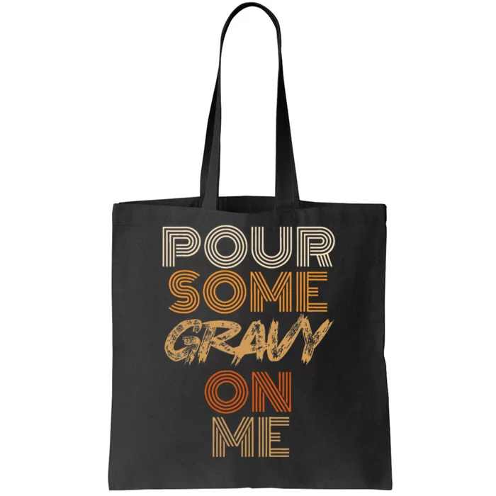 Funny Thanksgiving Pour Some Gravy On Me Tote Bag