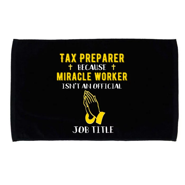 Funny Tax Preparer Because Miracle Worker Isn't A Job Title Cute Gift Microfiber Hand Towel