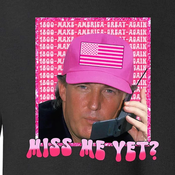 Funny Trump Pink Miss Me Yet Trump 2024 President 2024 Toddler Sweatshirt