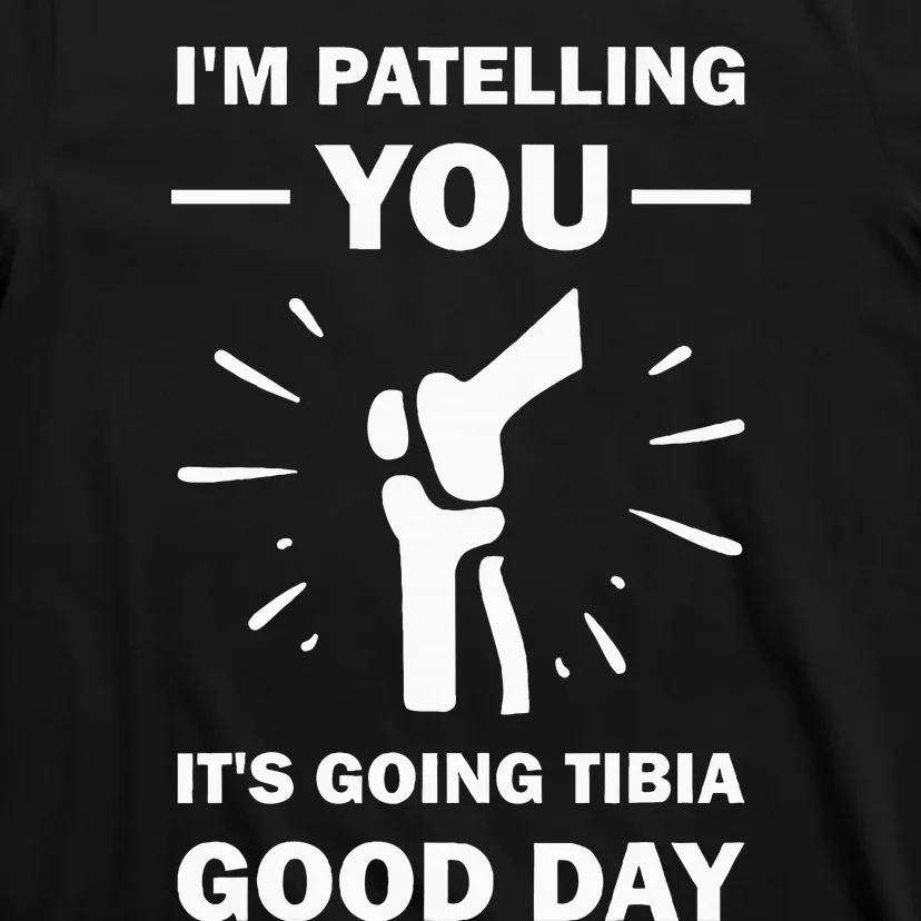 Funny Therapist Puns Joke ItS Going Tibia Physical Therapy T-Shirt