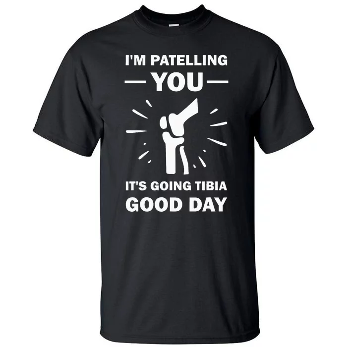 Funny Therapist Puns Joke ItS Going Tibia Physical Therapy Tall T-Shirt