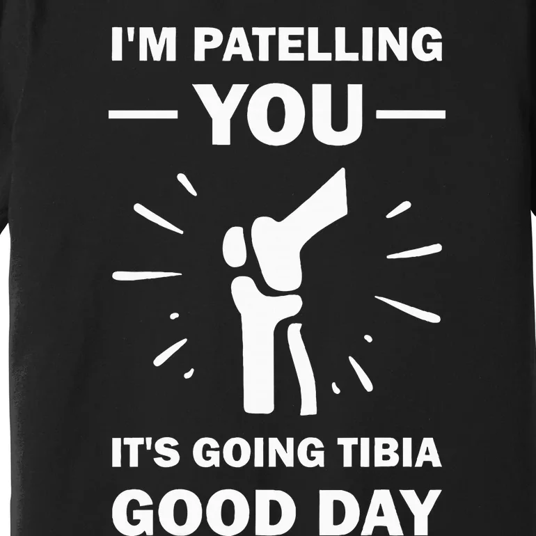 Funny Therapist Puns Joke ItS Going Tibia Physical Therapy Premium T-Shirt