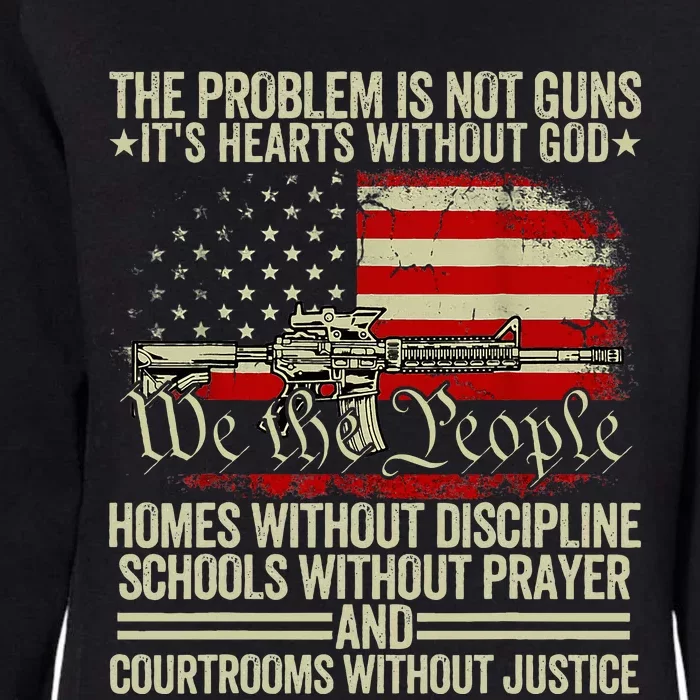 Funny The Problem Is Not Guns ItS Hearts Without God Womens California Wash Sweatshirt