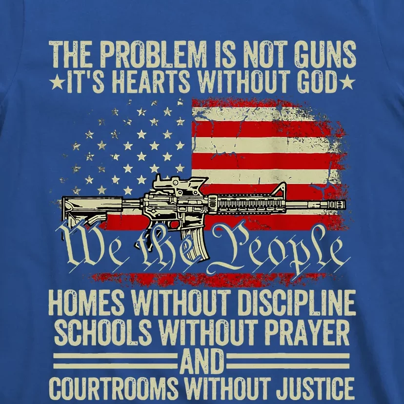 Funny The Problem Is Not Guns ItS Hearts Without God T-Shirt