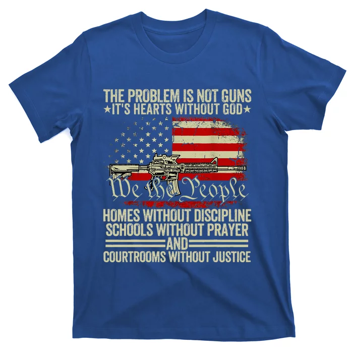 Funny The Problem Is Not Guns ItS Hearts Without God T-Shirt