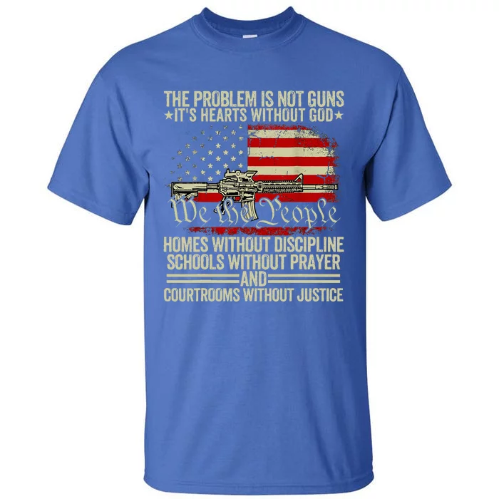 Funny The Problem Is Not Guns ItS Hearts Without God Tall T-Shirt