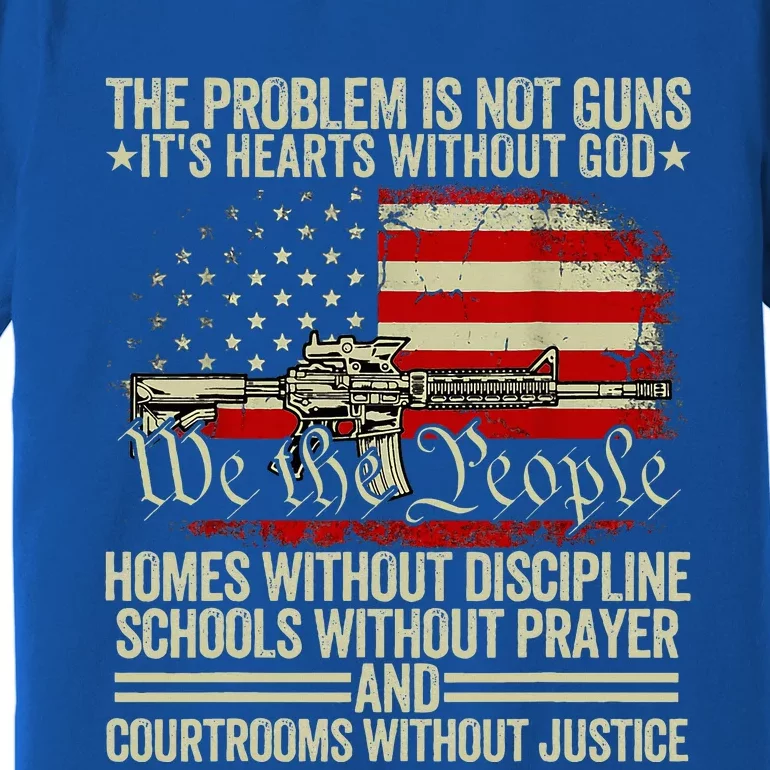 Funny The Problem Is Not Guns ItS Hearts Without God Premium T-Shirt