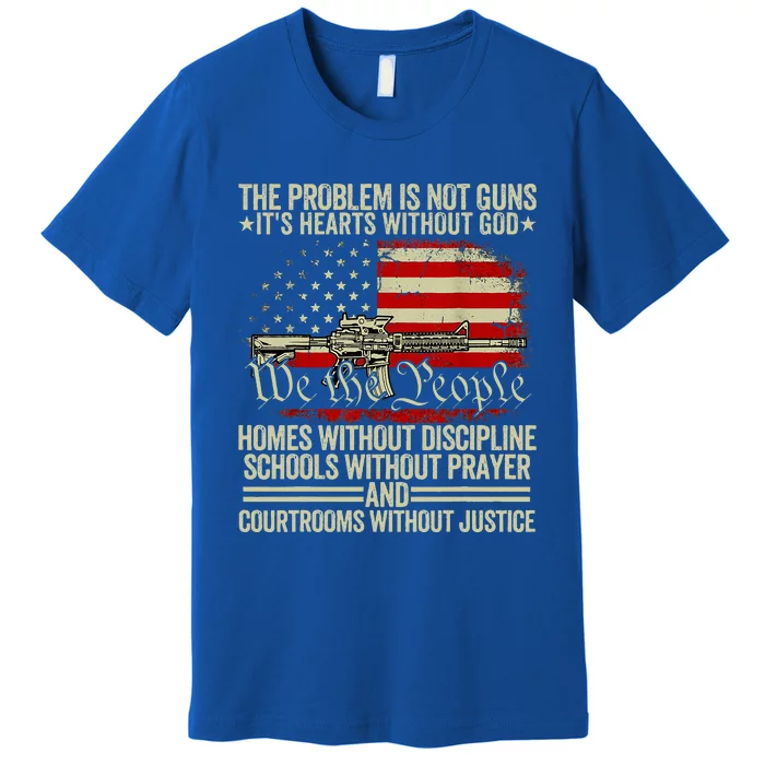 Funny The Problem Is Not Guns ItS Hearts Without God Premium T-Shirt