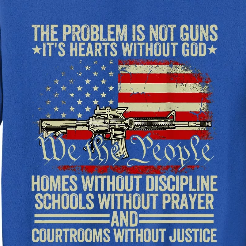 Funny The Problem Is Not Guns ItS Hearts Without God Tall Sweatshirt