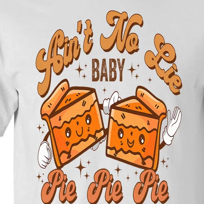 Funny Thanksgiving Pumpkin Pies Aint No Lie Baby Pie Pie Pie Tall T-Shirt