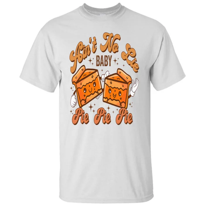 Funny Thanksgiving Pumpkin Pies Aint No Lie Baby Pie Pie Pie Tall T-Shirt