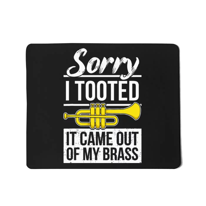 Funny Trumpet Player Brass Band Trumpeter Sorry I Tooted Mousepad