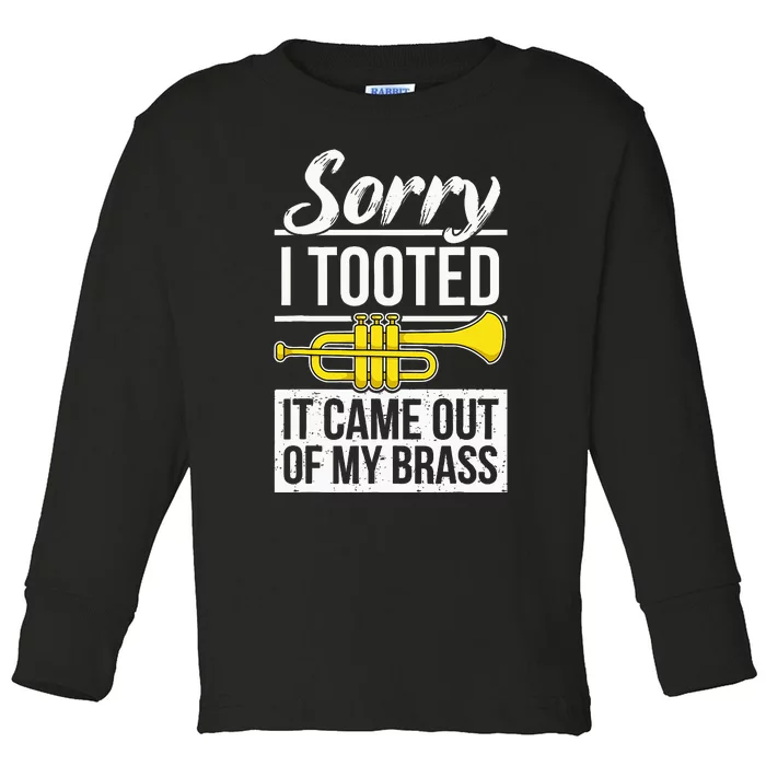 Funny Trumpet Player Brass Band Trumpeter Sorry I Tooted Toddler Long Sleeve Shirt