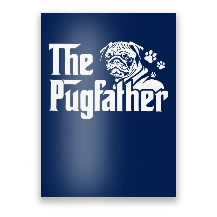 Funny The Pugfather Funny Pug Lovers Pug Dad Dog Dad Fathers Day Poster