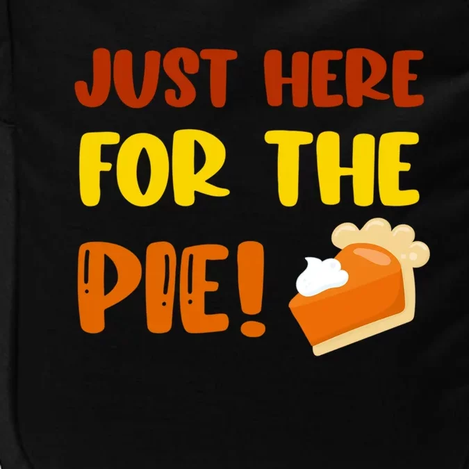 Funny Thanksgiving Pie Just Here For The Pumpkin Pie Lover Cool Gift Impact Tech Backpack