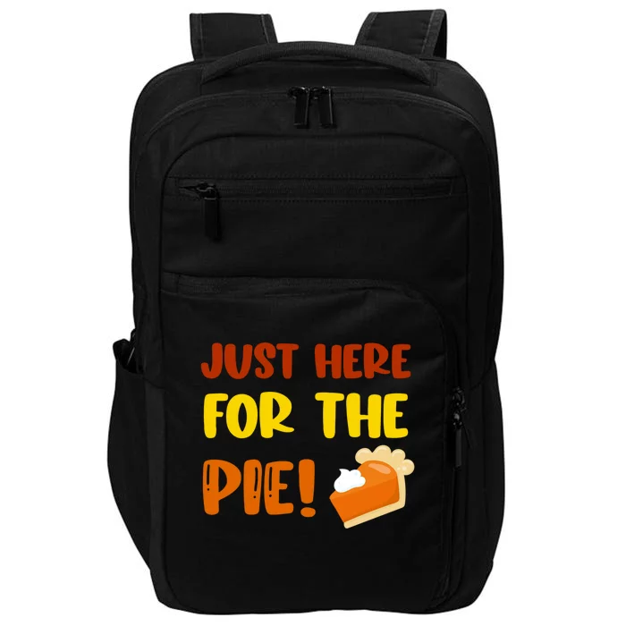 Funny Thanksgiving Pie Just Here For The Pumpkin Pie Lover Cool Gift Impact Tech Backpack